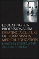 Educating for Professionalism: Creating a Culture of Humanism in Medical Education 0877457417 Book Cover