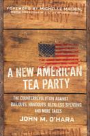 A New American Tea Party: The Counterrevolution Against Bailouts, Handouts, Reckless Spending, and More Taxes 0470567988 Book Cover