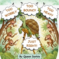 TOO WOBBLY, TOO BOUNCY, TOO HEAVY, JUST RIGHT!: A Funny Animal Story That Teaches Kids Self-Acceptance B0FSS65D6Z Book Cover