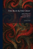 The Blue & the Gray: Or War Is Hell 1025310802 Book Cover