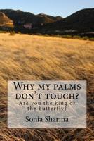 Why my palms don't touch?: Are you the king or the butterfly? 1537158228 Book Cover