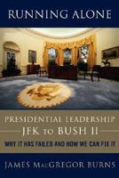 Running Alone: Presidential Leadership from JFK to Bush II -- Why It Has Failed and How We Can Fix It 046500833X Book Cover
