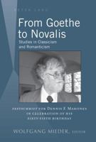 From Goethe to Novalis: Studies in Classicism and Romanticism: "Festschrift" for Dennis F. Mahoney in Celebration of his Sixty-Fifth Birthday 1433127601 Book Cover