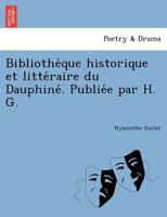 Bibliothèque historique et littéraire du Dauphiné. Publiée par H. G. 1249012635 Book Cover