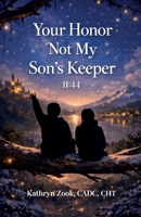 Your Honor, Not My Son's Keeper: 11:44 B0GSBZ2RMN Book Cover