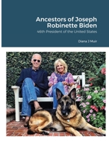 Ancestors of Joseph Robinette Biden: 46th President of the United States 1716391555 Book Cover