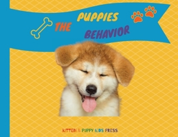 The Puppies Behavior: How to explain quickly and in a fun way to a child the behavior of a puppy 1802736042 Book Cover