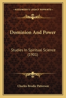 Dominion and Power; Or, the Science of Life and Living 1166034585 Book Cover