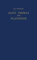 Saint Thomas and Platonism: A Study of the Plato and Platonici Texts in the Writings of Saint Thomas 9024700671 Book Cover