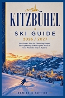 Kitzbühel Ski Guide 2026/2027: Your Smart Plan for Choosing Slopes, Saving Money & Making the Most of Your First Ski Trip in Austria (Smart Skiers Travel Guides) B0H2VY23KD Book Cover