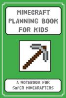Minecraft Planning Book for Kids: A Notebook for Budding Minecrafters 1912293137 Book Cover