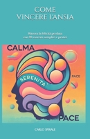 Come Vincere l'Ansia: Sconfiggi ansia e stress Guarisci dagli attacchi di panico Ritrova la felicità perduta con 23 esercizi semplici e pratici (Italian Edition) B09T8XF9L5 Book Cover