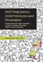 Self-Regulation Interventions and Strategies: Keeping the Body, Mind and Emotions on Task in Children with Autism, ADHD or Sensory Disorders 1936128772 Book Cover