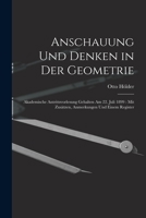 Anschauung Und Denken in Der Geometrie: Akademische Antrittsvorlesung Gehalten Am 22. Juli 1899: Mit Zusätzen, Anmerkungen Und Einem Register 1018336966 Book Cover