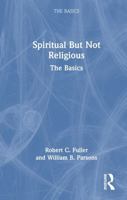 Spiritual But Not Religious: The Basics 1032994576 Book Cover