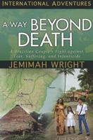 A Way Beyond Death: A Brazilian Couple's Fight Against Fear, Suffering, and Infanticide 1576584305 Book Cover