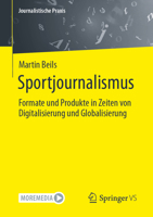 Sportjournalismus: Formate Und Produkte in Zeiten Von Digitalisierung Und Globalisierung 3658409037 Book Cover