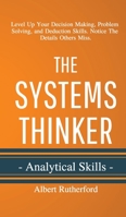 The Systems Thinker - Analytical Skills: Level Up Your Decision Making, Problem Solving, and Deduction Skills. Notice The Details Others Miss. 1951385012 Book Cover