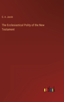 The Ecclesiastical Polity of the New Testament 3368129252 Book Cover