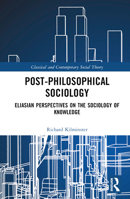 Post-Philosophical Sociology: Eliasian Perspectives on the Sociology of Knowledge 1032045256 Book Cover