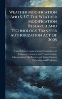 Weather Modification And S. 517, The Weather Modification Research And Technology Transfer Authorization Act Of 2005 1240520123 Book Cover
