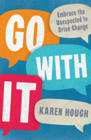 Go with It: Embrace the Unexpected to Drive Change 1562865714 Book Cover