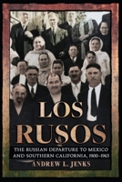 Los Rusos: The Russian Departure to Mexico and Southern California, 1900–1965 (NIU Series in Slavic, East European, and Eurasian Studies) 1501788515 Book Cover