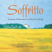 Soffritto: Tradition and Innovation in Tuscan Cooking 1580082580 Book Cover