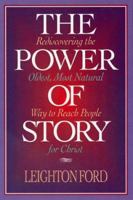 The Power of Story: Rediscovering the Oldest, Most Natural Way to Reach People for Christ 0891098518 Book Cover