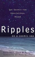 Ripples on a Cosmic Sea: The Search for Gravitational Waves (Frontiers of Science (Addison-Wesley)) 0738201375 Book Cover