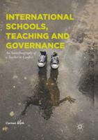 International Schools, Teaching and Governance: An Autoethnography of a Teacher in Conflict 3319467824 Book Cover