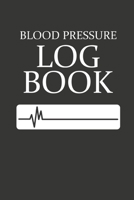 Blood Pressure Log Book: Monitor & Track Your Blood Pressure With This Journal 1704111641 Book Cover