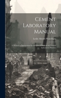 Cement Laboratory Manual: A Manual of Instructions for the Use of Students in Cement Laboratory Practice 1020362227 Book Cover