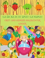 GL�CKLICH UND GESUND Obst und Gem�se Malbuch F�r Kinder: Perfektes Buch zum Lernen von Gem�se und Obst f�r Kinder. Malvorlagen mit Apfel, Banane, Birne, Karotten, Tomaten, Gurke und vielem mehr. 1006864652 Book Cover