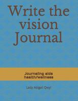 Write the vision Journal: Journaling aids health/wellness 1791936369 Book Cover