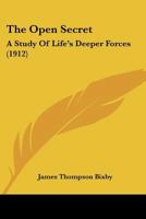 The Open Secret: A Study of Life's Deeper Forces 1165677970 Book Cover
