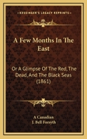 A Few Months in the East or a Glimpse of the Red, the Dead, and the Black Seas 1241491291 Book Cover