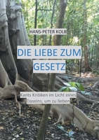 Die Liebe zum Gesetz: Kants Kritiken im Licht eines Daseins, um zu lieben 3753463159 Book Cover