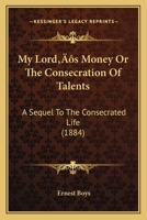 My Lord's Money Or The Consecration Of Talents: A Sequel To The Consecrated Life 1166582094 Book Cover