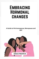 Embracing hormonal changes: A guide to premenopause ,menopause and HRT B0FH3WQDBC Book Cover