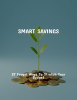 Smart Savings: 27 Frugal Ways To Stretch Your Budget B0FQ4SHL1Z Book Cover