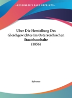 Uber Die Herstellung Des Gleichgewichtes Im Osterreichischen Staatshaushalte (1856) 1162433221 Book Cover