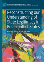 Reconstructing our Understanding of State Legitimacy in Post-conflict States: Building on Local Perspectives 3030672530 Book Cover