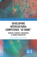 Developing Intercultural Competence 'at Home': Domestic Students' Experiences in Chinese Universities 1032598204 Book Cover