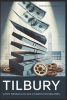 "Tilbury: Cómo Piensan los que Construyen Millones" (Spanish Edition) B0FFSPNQNN Book Cover