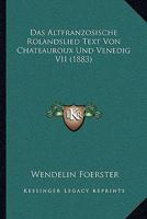 Das Altfranzosische Rolandslied Text Von Chateauroux Und Venedig VII (1883) 1120497914 Book Cover
