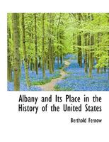 Albany and Its Place in the History of the United States 0530411253 Book Cover