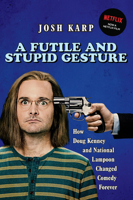 A Futile and Stupid Gesture: How Doug Kenney and &lt;I&gt;National Lampoon&lt;/I&gt; Changed Comedy Forever 1556527624 Book Cover
