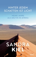 Hinter jedem Schatten ist Licht: Meine Jahre als Ärztin in Afrika 3991318377 Book Cover