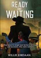 Ready and Waiting : They Were No Longer Just Farmers, No Longer Just Survivors, They Were Warriors 1968542124 Book Cover